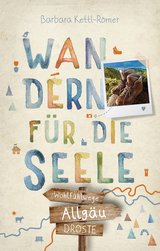 Allg&auml;u. Wandern f&uuml;r die Seele - Barbara Kettl-R&ouml;mer