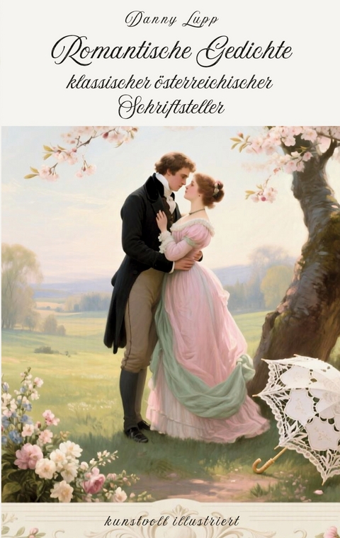 Romantische Gedichte klassischer &ouml;sterreichischer Schriftsteller - Danny Lupp, Verschiedene Autoren
