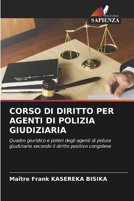 Corso Di Diritto Per Agenti Di Polizia Giudiziaria - Ma&icirc;tre Frank KASEREKA BISIKA