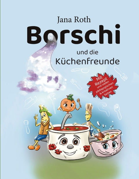 Borschi und die K&uuml;chenfreunde - Jana Roth