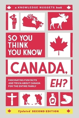 So You Think You Know CANADA, Eh? - Marianne Jennings