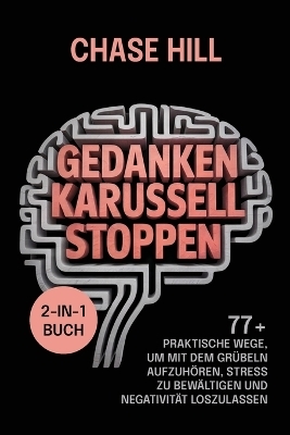 Gedankenkarussell stoppen (2-in-1-Buch) - Chase Hill