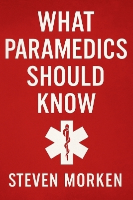 What Paramedics Should Know - Steven M Morken
