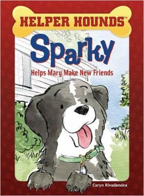 Sparky Helps Mary Make Friends - Caryn Rivadeneira
