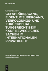 Gefahr&uuml;bergang, Eigentums&uuml;bergang, Verfolgungs- und Zur&uuml;ckbehaltungsrecht beim Kauf beweglicher Sachen im internationalen Privatrecht - Gerhard Sailer
