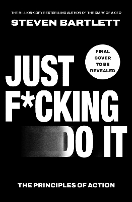 Just F*cking Do It - Steven Bartlett