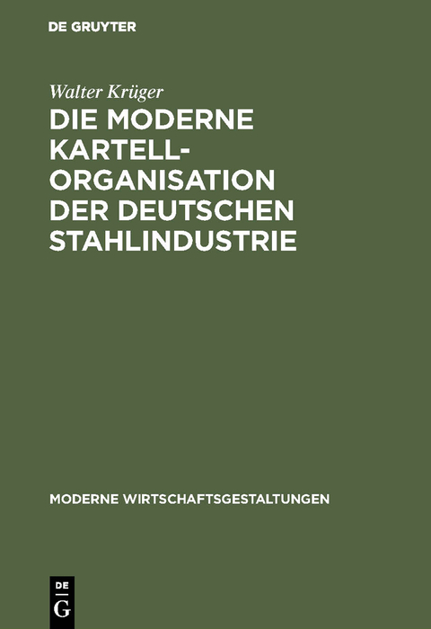 Die moderne Kartellorganisation der deutschen Stahlindustrie - Walter Krüger