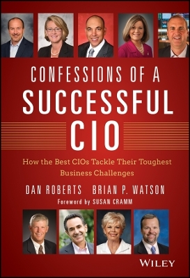 Confessions of a Successful CIO &ndash; How the Best CIOs Tackle Their Toughest Business Challenges - D Roberts