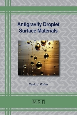 Antigravity Droplet Surface Materials - David J Fisher