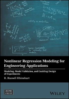 Nonlinear Regression Modeling for Engineering Applications &ndash; Modeling, Model Validation, and Enabling Design of Experiments - R Rhinehart