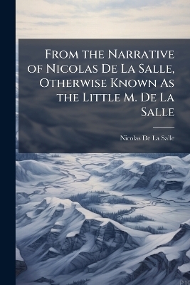 From the Narrative of Nicolas De La Salle, Otherwise Known As the Little M. De La Salle - Nicolas De La Salle