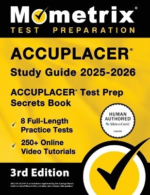Accuplacer Study Guide 2025-2026 - 8 Full-Length Practice Tests, 250+ Online Video Tutorials, Accuplacer Test Prep Secrets Book - 