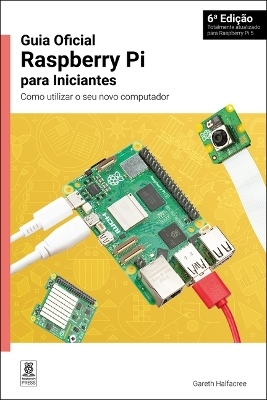 Guia Oficial Raspberry Pi para Iniciantes / The official Raspberry Pi beginner's guide - Gareth Halfacree