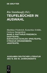 Matth&auml;us Friedrich: Saufteufel. Eustachius Schildo: Spielteufel. Cyriacus Spangenberg: Jagdteufel - Matth&auml;us Friederich, Eustachius Schildo, Cariacus Spangenberg