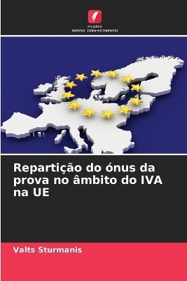 Reparti&ccedil;&atilde;o do &oacute;nus da prova no &acirc;mbito do IVA na UE - Valts Sturmanis