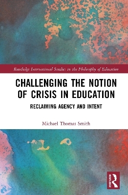 Challenging the Notion of Crisis in Education - Michael Thomas Smith