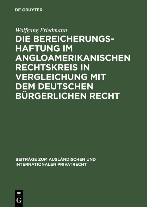 Die Bereicherungshaftung im angloamerikanischen Rechtskreis in Vergleichung mit dem deutschen b&uuml;rgerlichen Recht - Wolfgang Friedmann