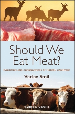 Should We Eat Meat?:  Evolution and Consequences of Modern Carnivory