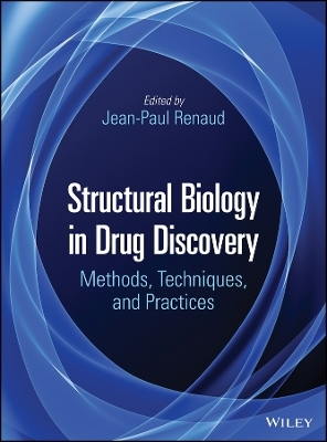 Structural Biology in Drug Discovery &ndash; Methods, Techniques, and Practices - JP Renaud