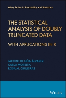 The Statistical Analysis of Doubly Truncated Data &ndash; With Applications in R - Jacobo de U&ntilde;a-&Aacute;lvarez, Rosa M. Crujeiras, Prof Carla Moreira