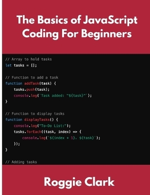 The Basics of JavaScript Coding For Beginners - Roggie Clark, Raj Clark
