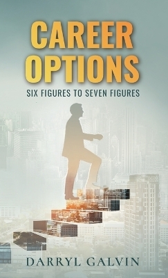 Career Options, Six Figures to Seven Figures - Darryl Galvin