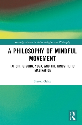 A Philosophy of Mindful Movement - Steven Geisz