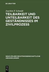 Teilbarkeit und Unteilbarkeit des Gest&auml;ndnisses im Zivilproze&szlig; - Joachim P. Schmidt