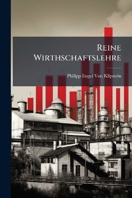 Reine Wirthschaftslehre - Philipp Engel Von Klipstein