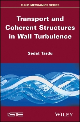 Transport and Coherent Structures in Wall Turbulence - S Tardu