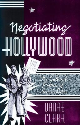 Negotiating Hollywood - Danae Clark
