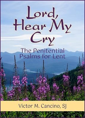 Lord, Hear My Cry - Victor M Cancino