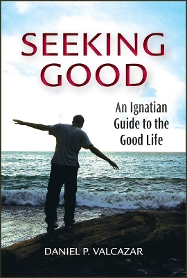 Seeking Good - Daniel P Valcazar