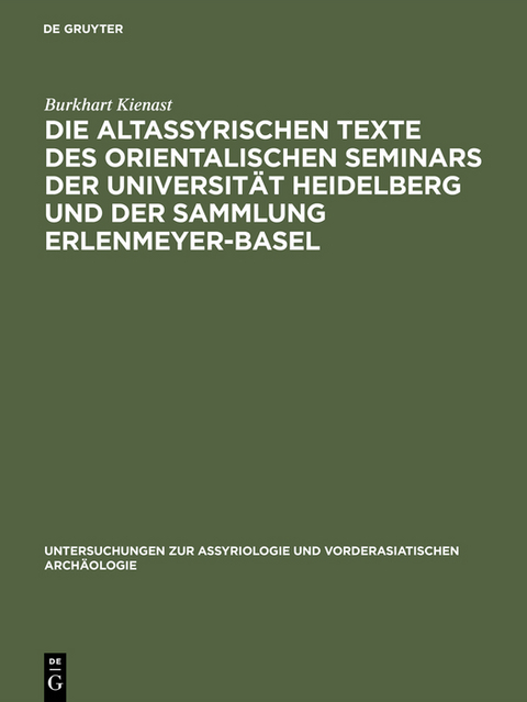 Die altassyrischen Texte des orientalischen Seminars der Universit&auml;t Heidelberg und der Sammlung Erlenmeyer-Basel - Burkhart Kienast