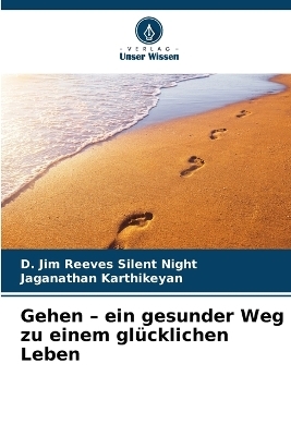 Gehen - ein gesunder Weg zu einem gl&uuml;cklichen Leben - D Jim Reeves Silent Night, Jaganathan Karthikeyan