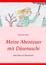 Meine Abenteuer mit D&uuml;senuschi - Heinrich St&uuml;ter
