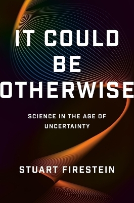 It Could Be Otherwise - Stuart Firestein