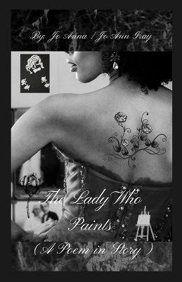 The Lady Who Paints (A Poem in Story) - Jo Anna, Jo Ann Gray