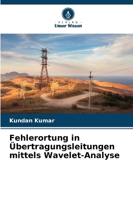 Fehlerortung in &Uuml;bertragungsleitungen mittels Wavelet-Analyse - Kundan Kumar