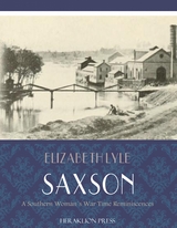 Southern Womans War Time Reminiscences -  Elizabeth Lyle Saxson