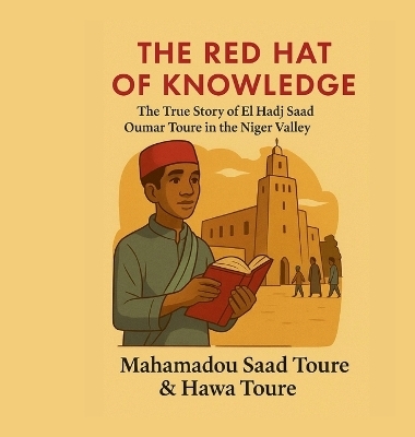 The Red Hat of Knowledge - Mahamadou S Toure, Hawa Toure
