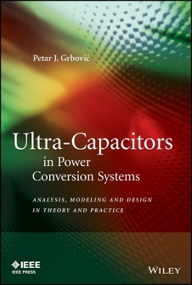 Ultra–Capacitors in Power Conversion Systems – Analysis, Modeling and Design in Theory and Practice