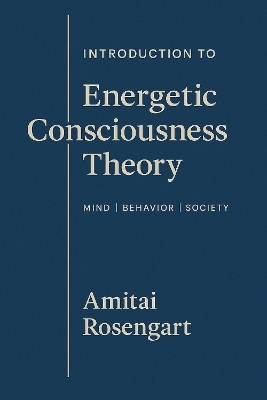 Introduction To Energetic Consciousness Theory - Amitai Rosengart