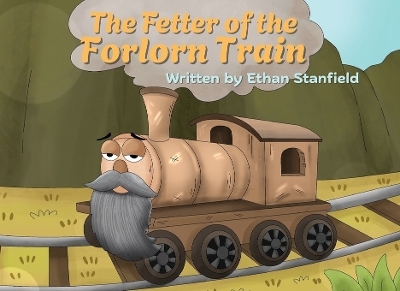 The Fetter of the Forlorn Train - Ethan Stanfield