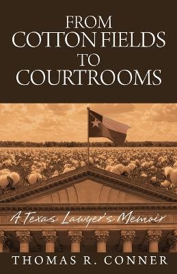 From Cotton Fields to Courtrooms - Thomas R Conner