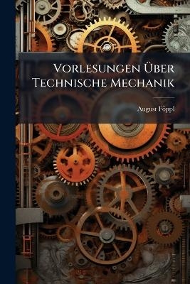 Vorlesungen Über Technische Mechanik