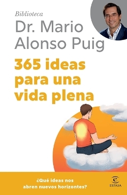 365 Ideas Para Una Vida Plena / 365 Ideas for a Full Life (Biblioteca Mario Alonso Puig)