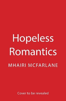 Hopeless Romantics - Mhairi McFarlane