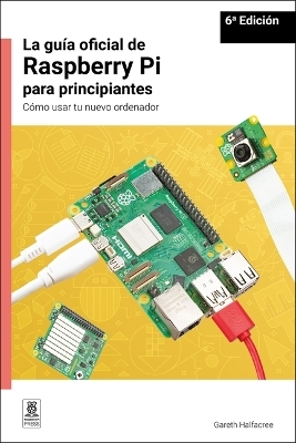 La gua oficial de Raspberry Pi para principiantes / The official Raspberry Pi beginner's guide - Gareth Halfacree