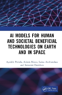 AI Models for Human and Societal Beneficial Technologies on Earth and in Space - Ayodele Periola, Adonis Marco, Innocent Davidson